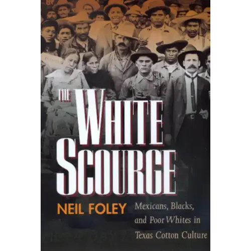 The White Scourge: Mexicans, Blacks, and Poor Whites in Texas Cotton Culture Volume 2 - Paperback
