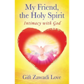 My Friend, the Holy Spirit: Intimacy with God