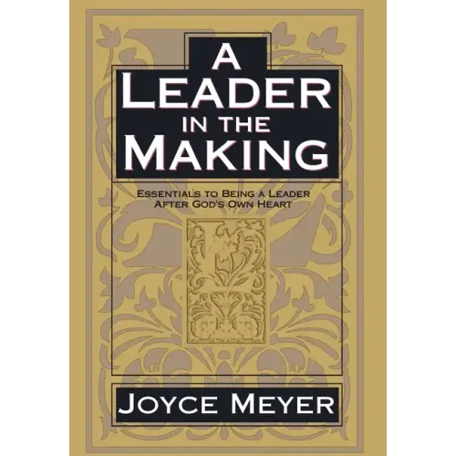 A Leader in the Making: Essentials to Being a Leader After God's Own Heart - Hardcover