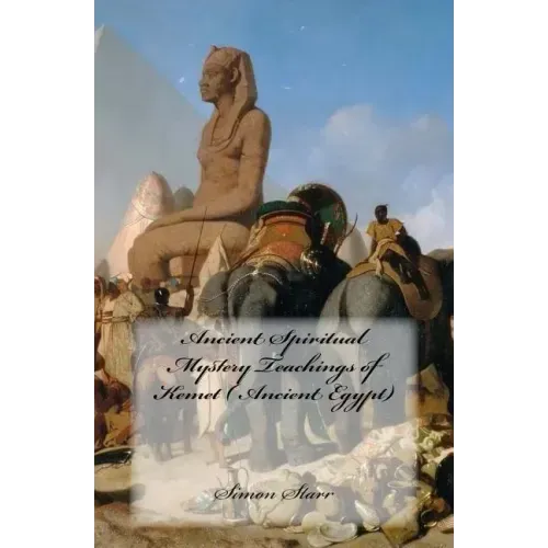 Ancient Spiritual Mystery Teachings of Kemet ( Ancient Egypt): The original source of Judaism, Christianity & Islam - Paperback