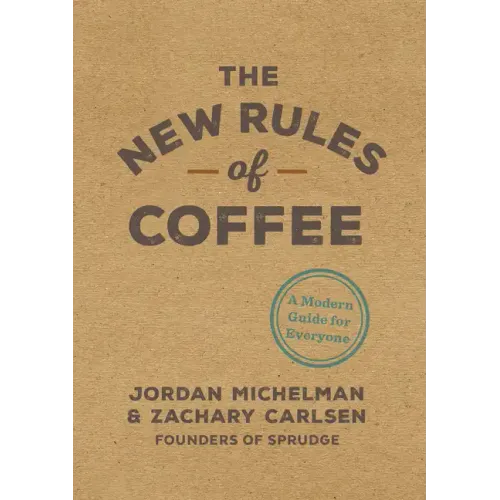 The New Rules of Coffee: A Modern Guide for Everyone - Hardcover