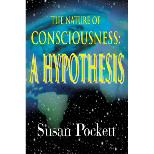 The Nature of Consciousness: A Hypothesis - Paperback