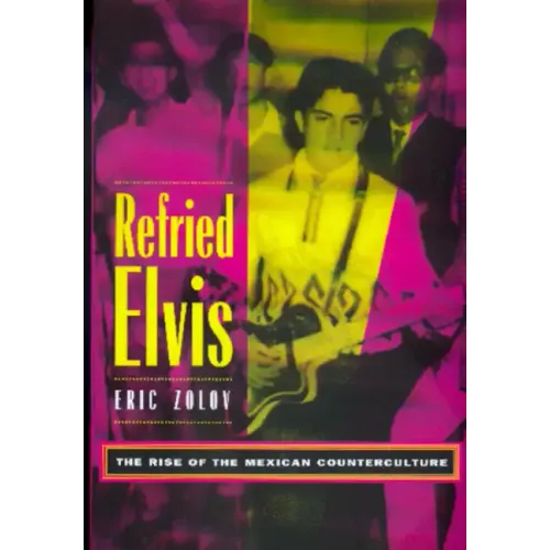 Refried Elvis: The Rise of the Mexican Counterculture - Paperback