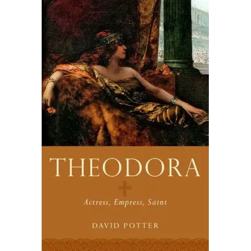 Theodora: Actress, Empress, Saint - Hardcover