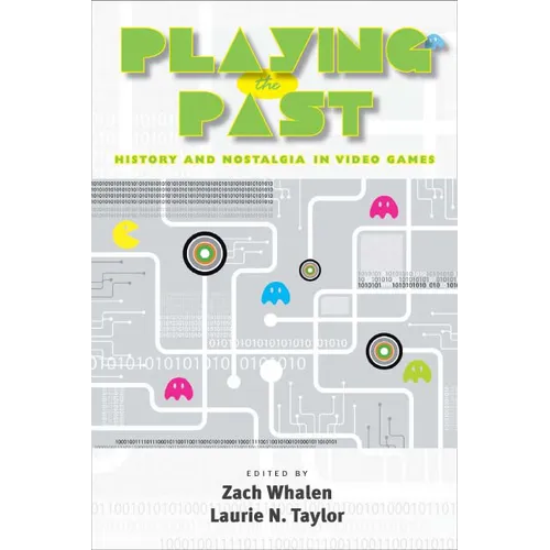 Playing the Past: History and Nostalgia in Video Games - Hardcover