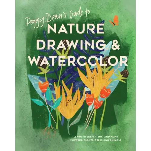 Peggy Dean's Guide to Nature Drawing and Watercolor: Learn to Sketch, Ink, and Paint Flowers, Plants, Trees, and Animals - Paperback