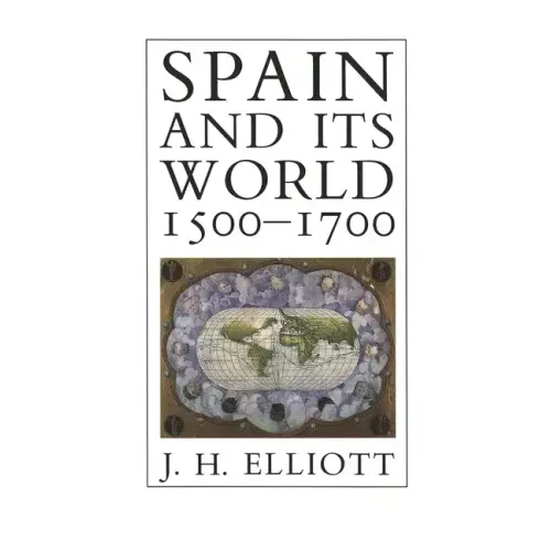 Spain and Its World, 1500-1700: Selected Essays - Paperback