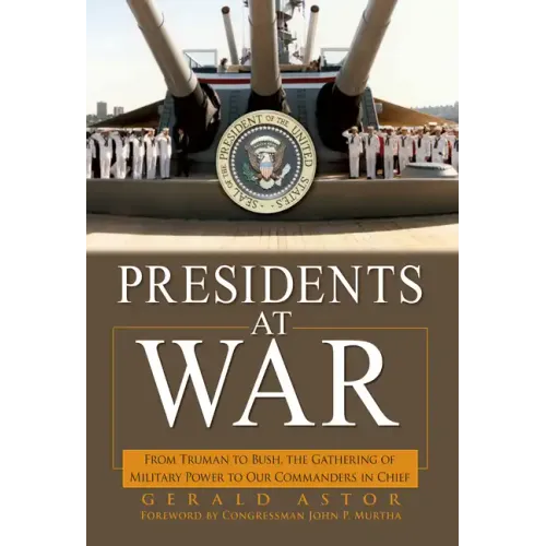 Presidents at War: From Truman to Bush, the Gathering of Military Powers to Our Commanders in Chief - Hardcover