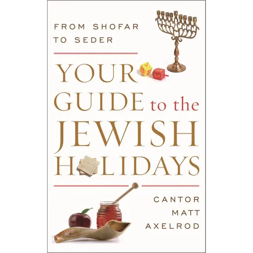 Your Guide to the Jewish Holidays: From Shofar to Seder - Hardcover
