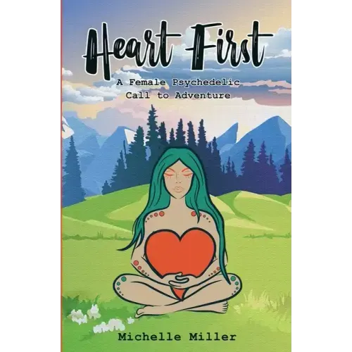 Heart First Book #1: A Female Psychedelic Call to Adventure - Paperback