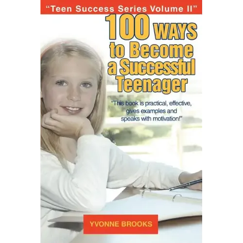 100 Ways to Become a Successful Teenager: Teen Success Series Volume II - Paperback