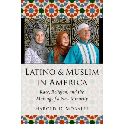 Latino and Muslim in America: Race, Religion, and the Making of a New Minority - Hardcover