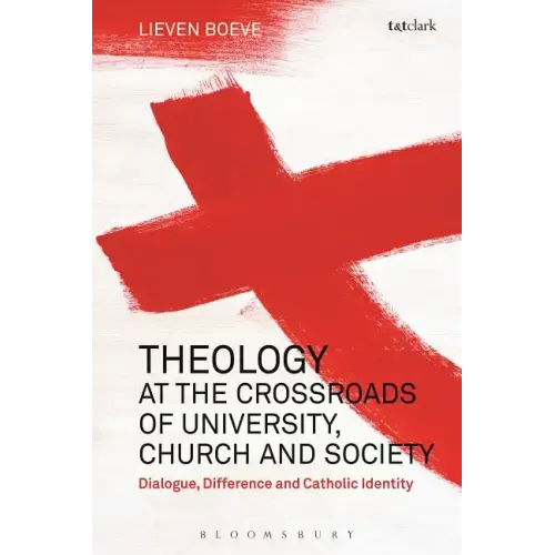 Theology at the Crossroads of University, Church and Society: Dialogue, Difference and Catholic Identity - Paperback