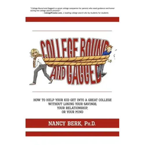 College Bound and Gagged: How to Help Your Kid Get into a Great College Without Losing Your Savings, Your Relationship, or Your Mind - Paperback