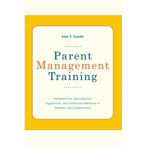 Parent Management Training: Treatment for Oppositional, Aggressive, and Antisocial Behavior in Children and Adolescents - Paperback