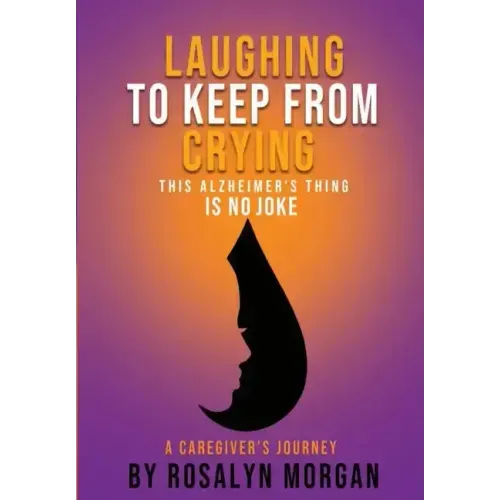 Laughing to Keep From Crying, This Alzheimer's Thing is No Joke: A Caregiver's Journey - Paperback