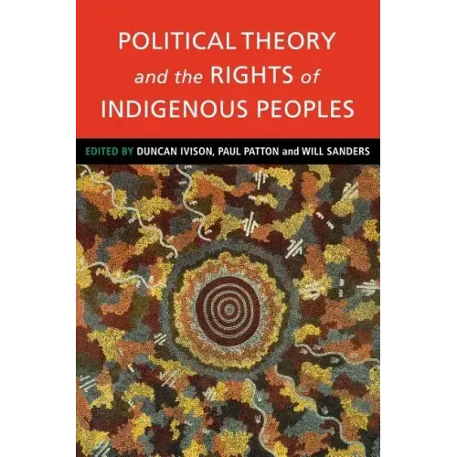 Political Theory and the Rights of Indigenous Peoples - Paperback
