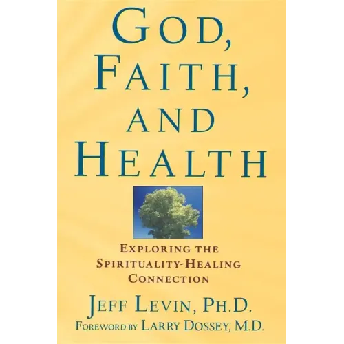 God, Faith, and Health: Exploring the Spirituality-Healing Connection - Paperback