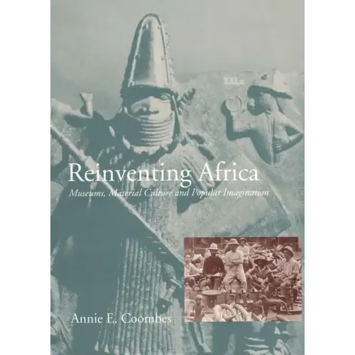 Reinventing Africa: Museums, Material Culture and Popular Imagination in Late Victorian and Edwardian England - Paperback
