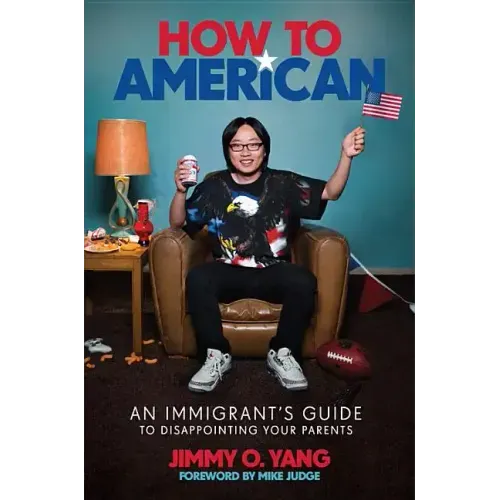 How to American: An Immigrant's Guide to Disappointing Your Parents - Hardcover