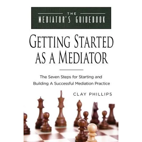 Getting Started as a Mediator: The Seven Steps to Starting and Building a Successful Meidation Practice - Paperback