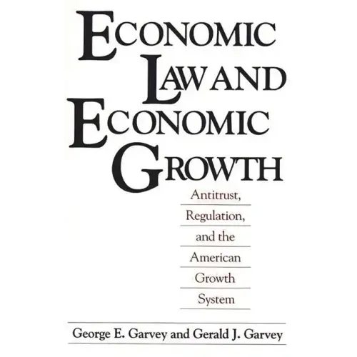 Economic Law and Economic Growth: Antitrust, Regulation, and the American Growth System - Paperback