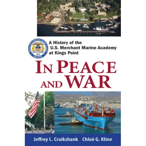In Peace and War: A History of the U.S. Merchant Marine Academy at Kings Point - Hardcover