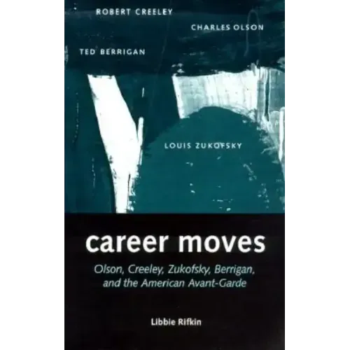 Career Moves: Olson, Creeley, Zukofsky, Berrigan, and - Paperback