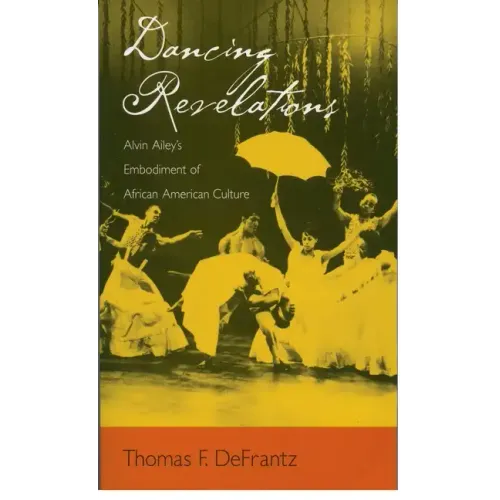 Dancing Revelations: Alvin Ailey's Embodiment of African American Culture - Paperback