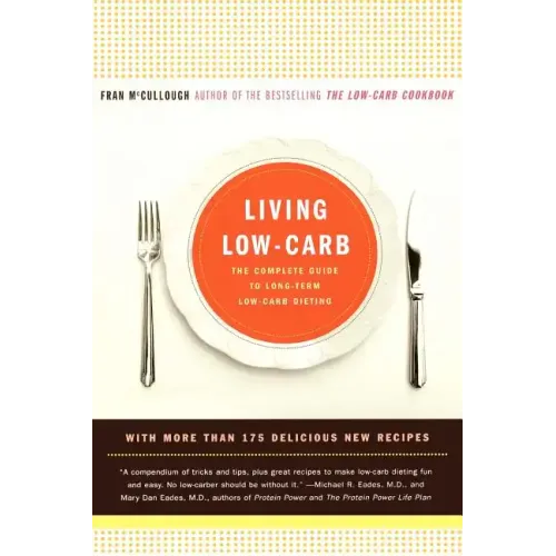 Living Low-Carb: The Complete Guide to Long-Term Carb Dieting - Paperback