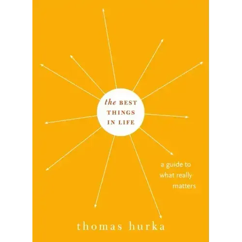 Best Things in Life: A Guide to What Really Matters - Hardcover