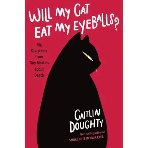 Will My Cat Eat My Eyeballs?: Big Questions from Tiny Mortals about Death - Hardcover