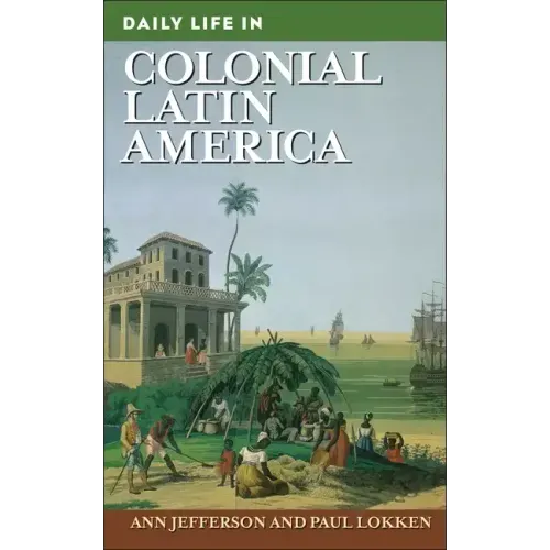 Daily Life in Colonial Latin America - Hardcover