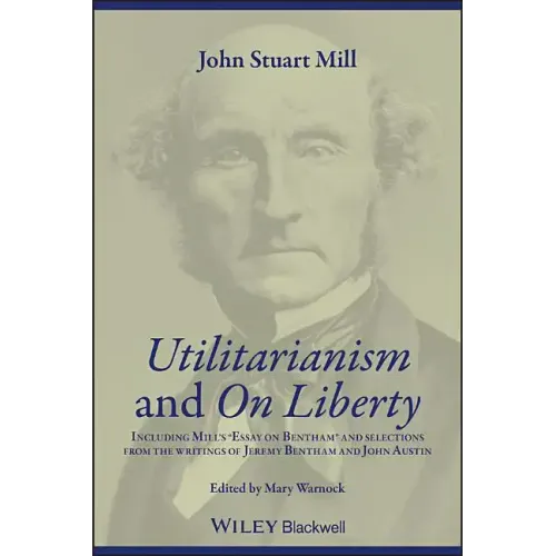 Utilitarianism and on Liberty: Including Mill's 'Essay on Bentham' and Selections from the Writings of Jeremy Bentham and John Austin - Paperback