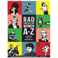 Rad American Women A-Z: Rebels, Trailblazers, and Visionaries Who Shaped Our History . . . and Our Future!
