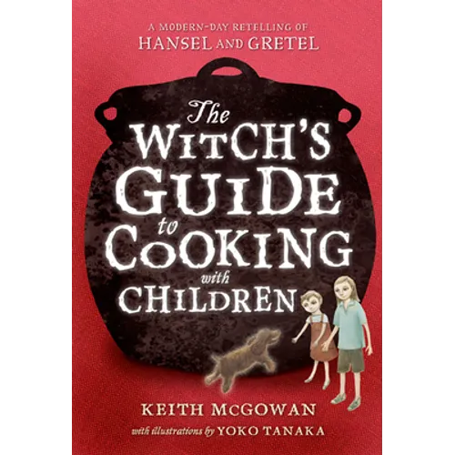 The Witch's Guide to Cooking with Children: A Modern-Day Retelling of Hansel and Gretel - Paperback