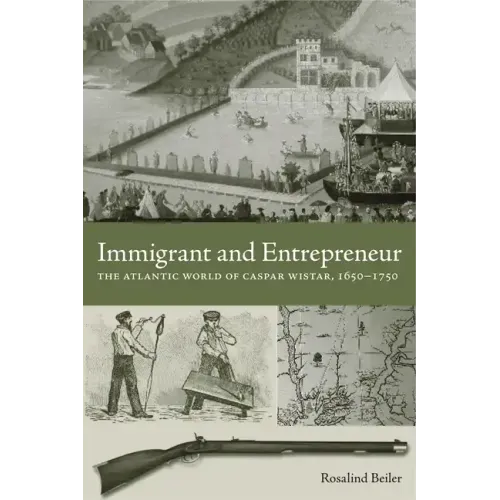Immigrant and Entrepreneur: The Atlantic World of Caspar Wistar, 1650-1750 - Paperback