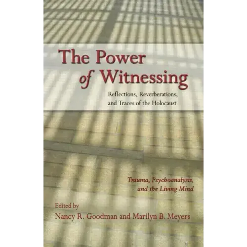 The Power of Witnessing: Reflections, Reverberations, and Traces of the Holocaust: Trauma, Psychoanalysis, and the Living Mind - Paperback