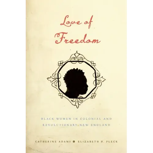 Love of Freedom: Black Women in Colonial and Revolutionary New England - Paperback