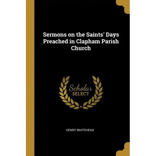 Sermons on the Saints' Days Preached in Clapham Parish Church - Paperback