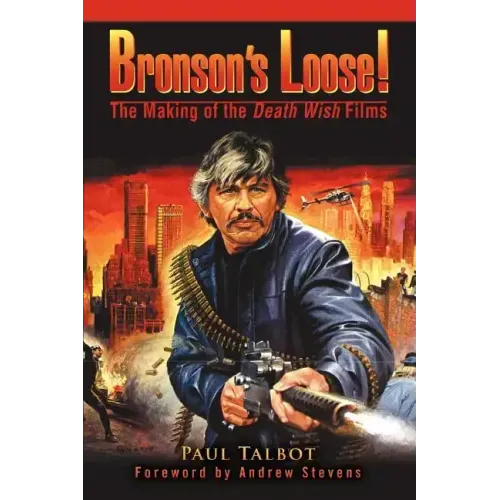 Bronson's Loose!: The Making of the Death Wish Films - Paperback