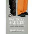 Bad Boys, Bad Men: Confronting Antisocial Personality Disorder (Sociopathy) (Revised, Updated)