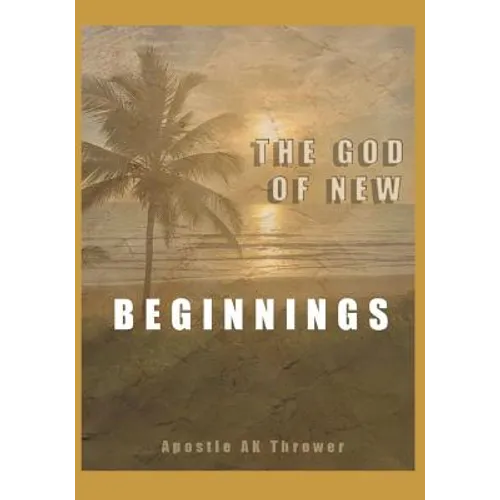The God of New Beginnings: Keys to Overcoming Failure, Disappointment, and Starting A New Life - Paperback
