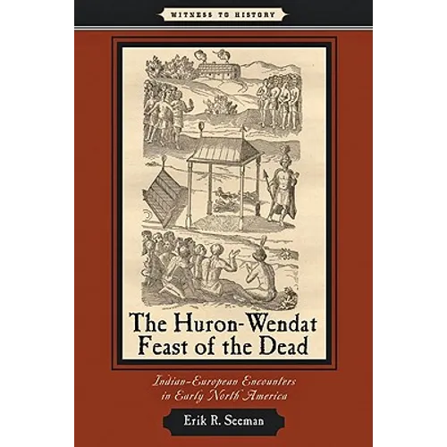 Huron-Wendat Feast of the Dead: Indian-European Encounters in Early North America - Paperback