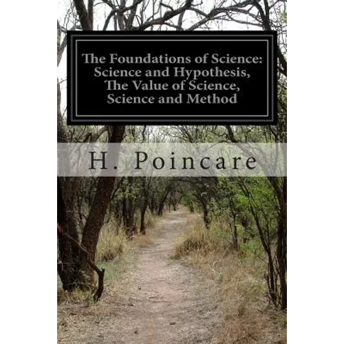 The Foundations of Science: Science and Hypothesis, The Value of Science, Science and Method - Paperback