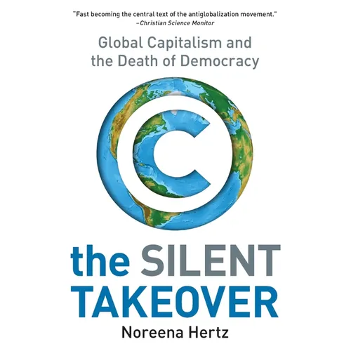 The Silent Takeover: Global Capitalism and the Death of Democracy - Paperback