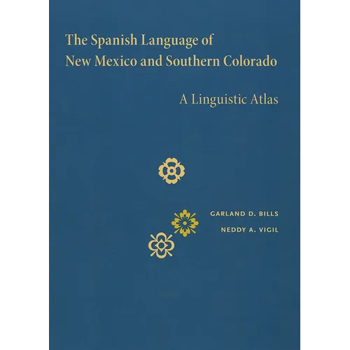 The Spanish Language of New Mexico and Southern Colorado: A Linguistic Atlas - Hardcover