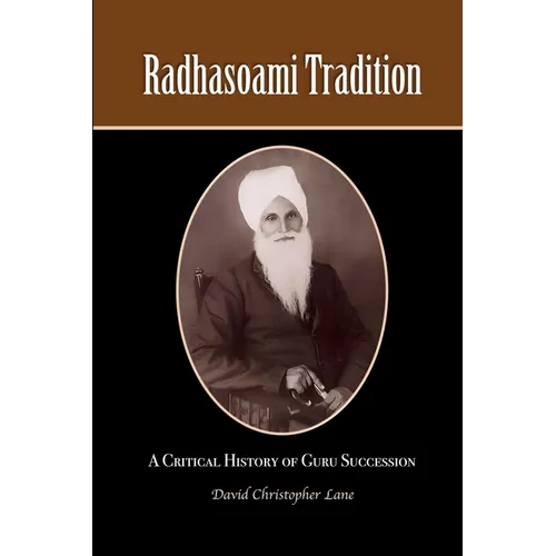 Radhasoami Tradition: A Critical History of Guru Succession - Paperback