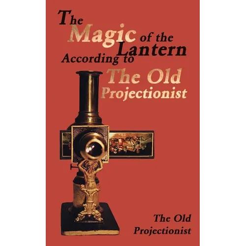 The Magic of the Lantern According to the Old Projectionist - Paperback