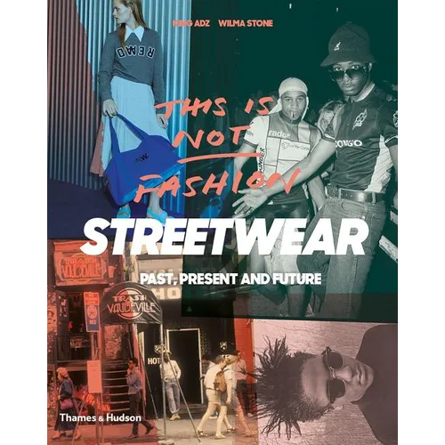 This Is Not Fashion: Streetwear Past, Present and Future - Paperback